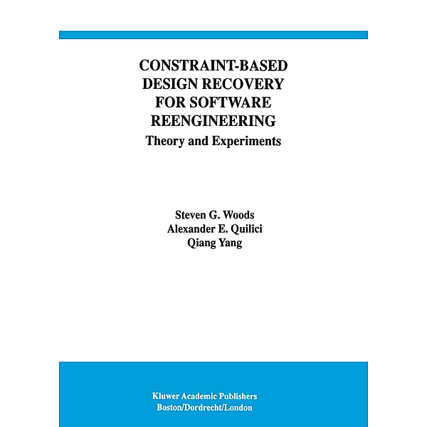 Constraint-Based Design Recovery for Software Reengineering, Steven G. Woods, Alexander E. Quilici, Qiang Yang