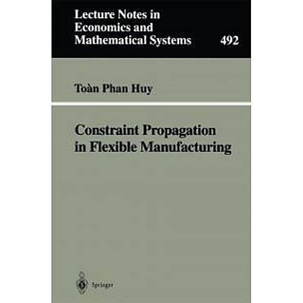 Constraint Propagation in Flexible Manufacturing / Lecture Notes in Economics and Mathematical Systems Bd.492, Toan Phan Huy