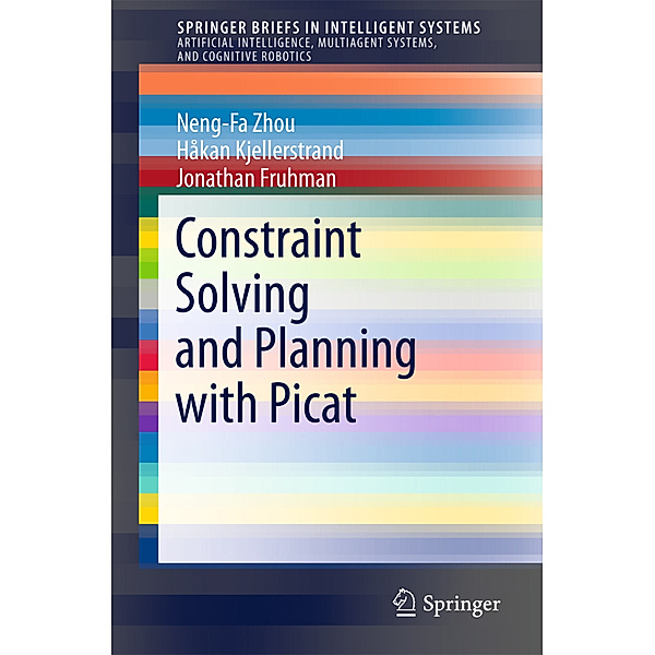 Constraint Solving and Planning with Picat, Neng-Fa Zhou, Håkan Kjellerstrand, Jonathan Fruhman