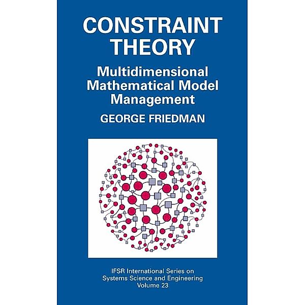 Constraint Theory / IFSR International Series in Systems Science and Systems Engineering Bd.23, George Friedman