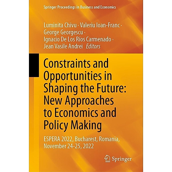 Constraints and Opportunities in Shaping the Future: New Approaches to Economics and Policy Making / Springer Proceedings in Business and Economics