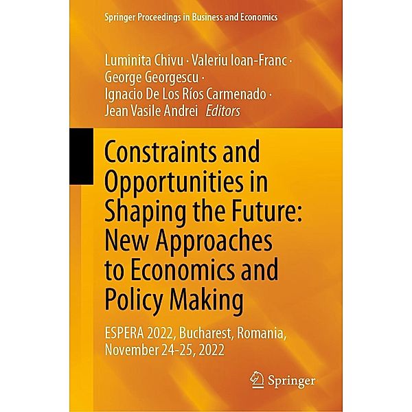 Constraints and Opportunities in Shaping the Future: New Approaches to Economics and Policy Making / Springer Proceedings in Business and Economics