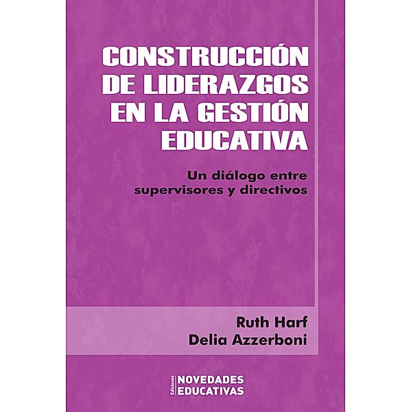 Construcción de liderazgos en la gestión educativa / Noveduc Gestión, Ruth Harf, Delia Rosa Azzerboni