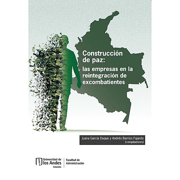 Construcción de paz: las empresas en la reintegración de excombatientes, Juana García Duque, Andrés Barrios Fajardo