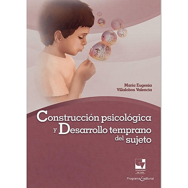 Construcción psicológica y desarrollo temprano del sujeto / Ciencias sociales y económicas Bd.2, María Eugenia Villalobos Valencia