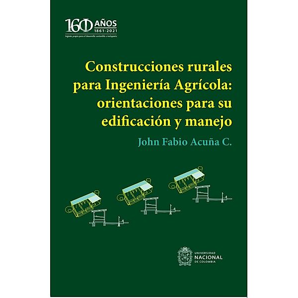 Construcciones rurales para Ingeniería Agrícola: orientaciones para su edificación y manejo, John Fabio Acuña Caita