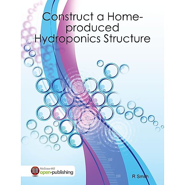 Construct a Home-produced Hydroponics Structure, R Smith