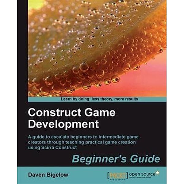 Construct Game Development Beginner's Guide, Daven Bigelow
