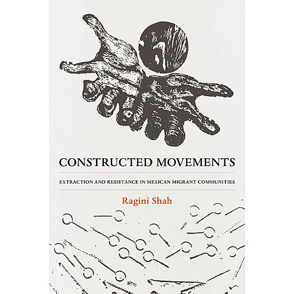 Constructed Movements / Race, Labor Migration, and the Law Bd.1, Ragini Shah