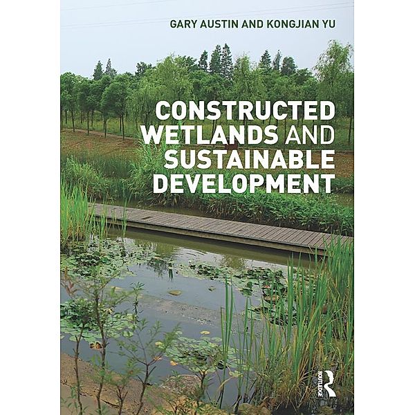 Constructed Wetlands and Sustainable Development, Gary Austin, Kongjian Yu