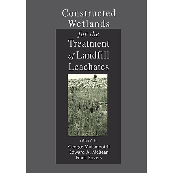 Constructed Wetlands for the Treatment of Landfill Leachates, George Mulamoottil, Edward A. McBean, Frank Rovers