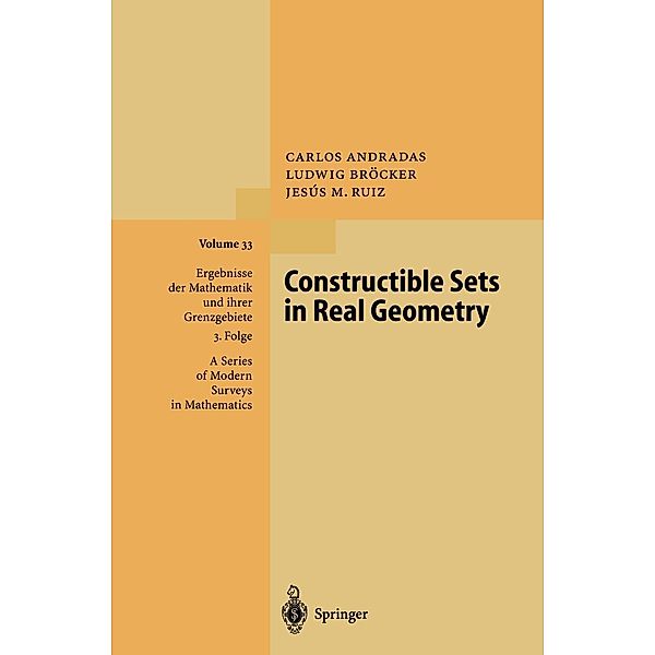 Constructible Sets in Real Geometry / Ergebnisse der Mathematik und ihrer Grenzgebiete. 3. Folge / A Series of Modern Surveys in Mathematics Bd.33, Carlos Andradas, Ludwig Bröcker, Jesus M. Ruiz