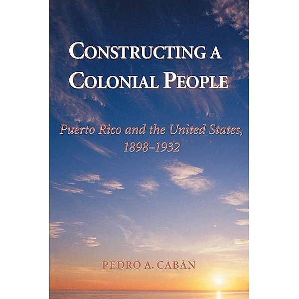 Constructing A Colonial People, Pedro A Caban