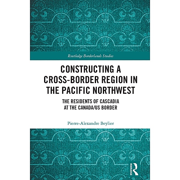 Constructing a Cross-Border Region in the Pacific Northwest, Pierre-Alexandre Beylier