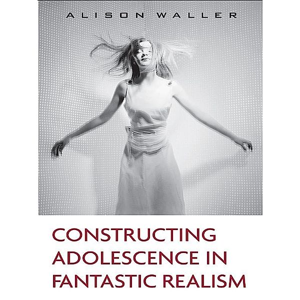 Constructing Adolescence in Fantastic Realism, Alison Waller