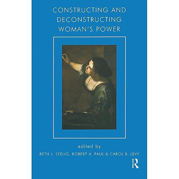 Constructing and Deconstructing Woman's Power, Beth J. Seelig
