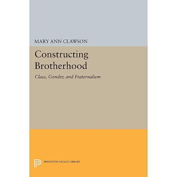 Constructing Brotherhood / Princeton Legacy Library Bd.1024, Mary Ann Clawson