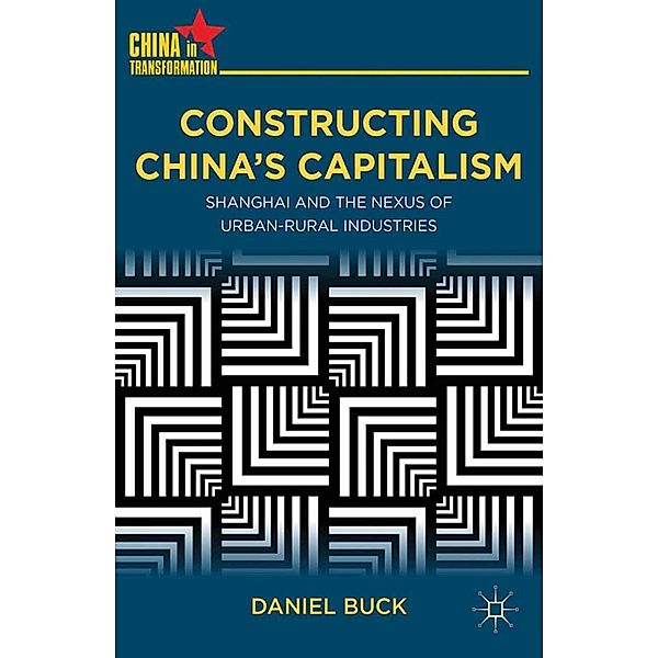 Constructing China's Capitalism / China in Transformation, D. Buck