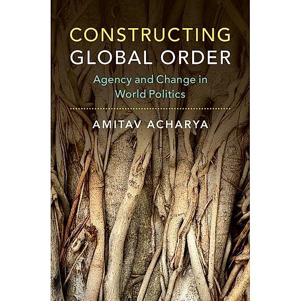 Constructing Global Order, Amitav Acharya