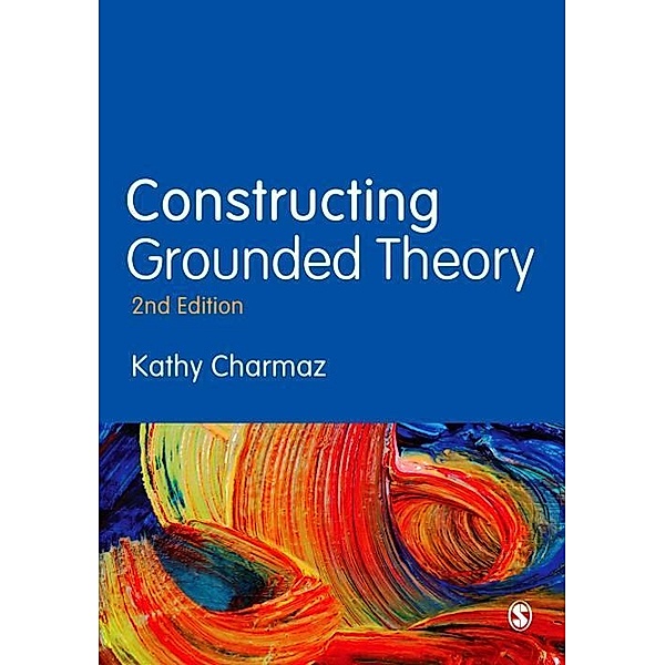 Constructing Grounded Theory / Introducing Qualitative Methods series, Kathy Charmaz