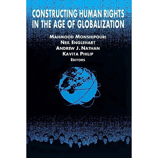 Constructing Human Rights in the Age of Globalization, Mahmood Monshipouri, Neil Englehart, Andrew J. Nathan, Kavita Philip