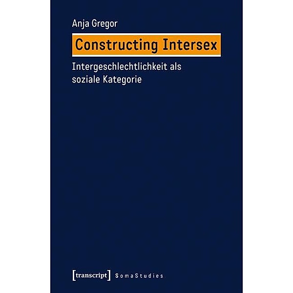 Constructing Intersex / Soma Studies Bd.2, Joris Atte Gregor