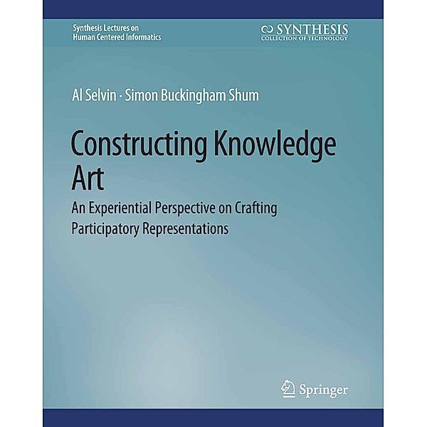 Constructing Knowledge Art / Synthesis Lectures on Human-Centered Informatics, Al Selvin, Simon Buckingham Shum