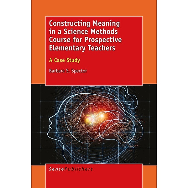 Constructing Meaning in a Science Methods Course for Prospective Elementary Teachers, Barbara S. Spector
