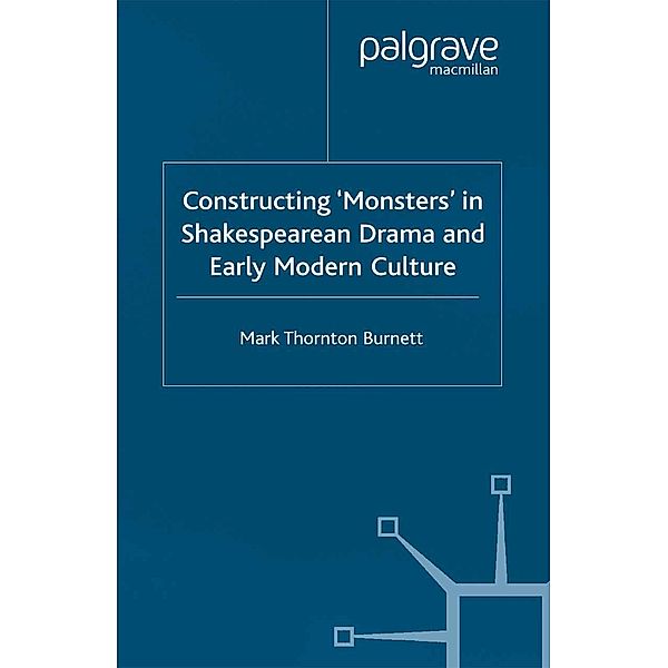 Constructing Monsters in Shakespeare's Drama and Early Modern Culture / Early Modern Literature in History, Mark Thornton Burnett