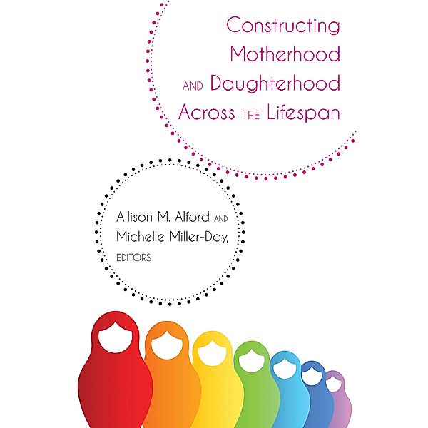 Constructing Motherhood and Daughterhood Across the Lifespan / Lifespan Communication Bd.14
