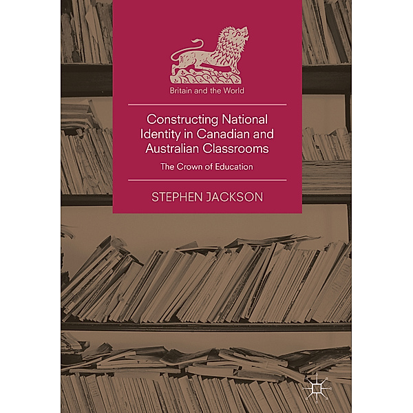 Constructing National Identity in Canadian and Australian Classrooms, Stephen Jackson