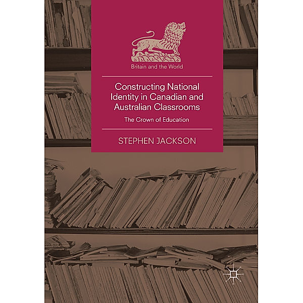 Constructing National Identity in Canadian and Australian Classrooms, Stephen Jackson