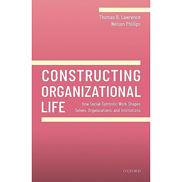 Constructing Organizational Life, Thomas B. Lawrence, Nelson Phillips