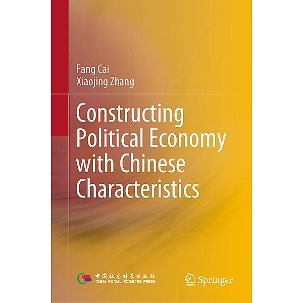 Constructing Political Economy with Chinese Characteristics, Fang Cai, Xiaojing Zhang