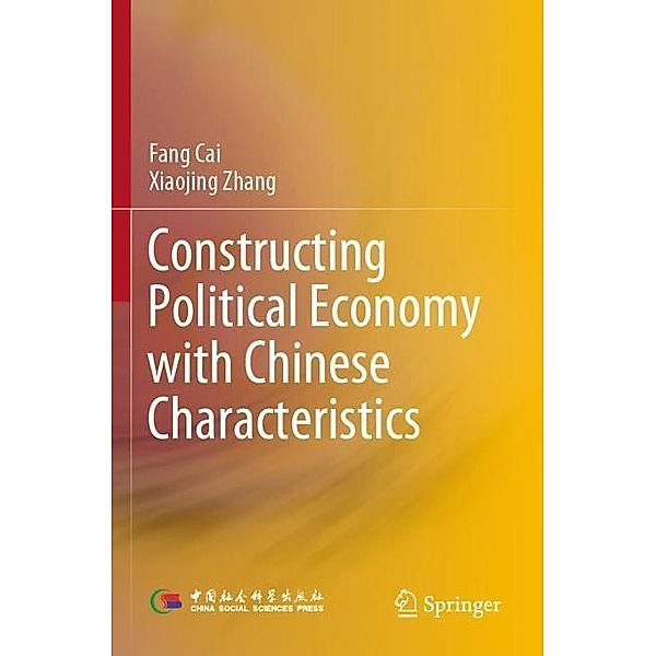 Constructing Political Economy with Chinese Characteristics, Fang Cai, Xiaojing Zhang