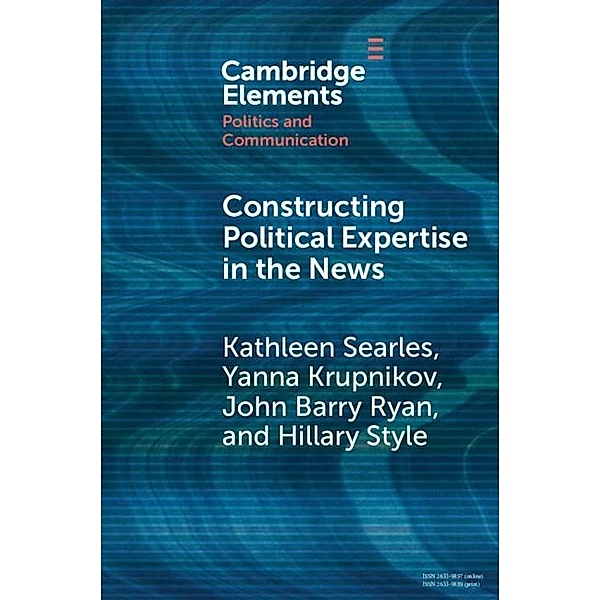 Constructing Political Expertise in the News, Kathleen Searles, Yanna Krupnikov, John Barry Ryan, Hillary Style