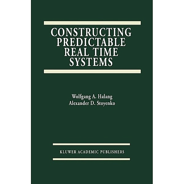 Constructing Predictable Real Time Systems / The Springer International Series in Engineering and Computer Science Bd.146, Alexander D. Stoyenko