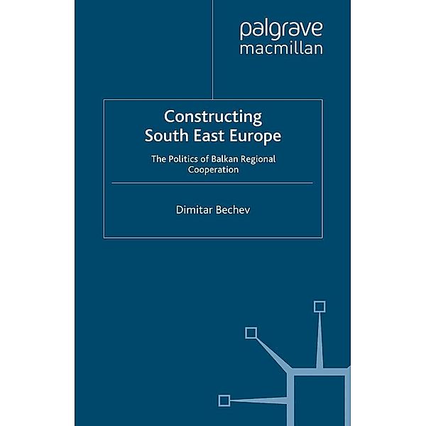 Constructing South East Europe / St Antony's Series, Dimitar Bechev