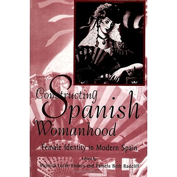 Constructing Spanish Womanhood / SUNY series in Gender and Society