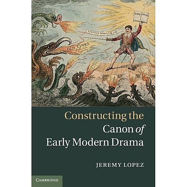 Constructing the Canon of Early Modern Drama, Jeremy Lopez
