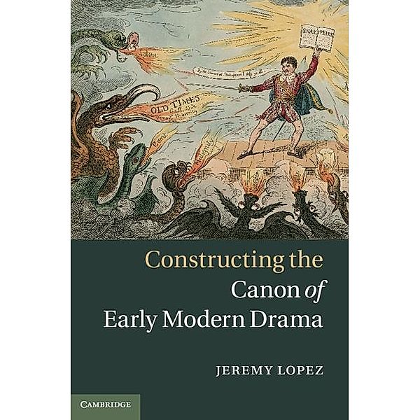 Constructing the Canon of Early Modern Drama, Jeremy Lopez