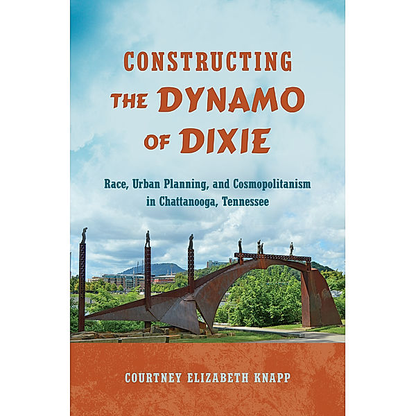 Constructing the Dynamo of Dixie, Courtney Elizabeth Knapp