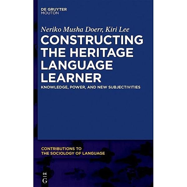 Constructing the Heritage Language Learner / Contributions to the Sociology of Language [CSL] Bd.103, Neriko Doerr, Kiri Lee