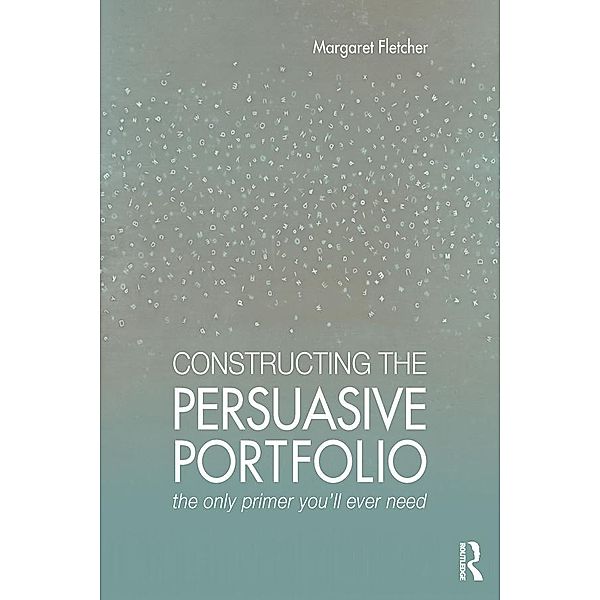 Constructing the Persuasive Portfolio, Margaret Fletcher
