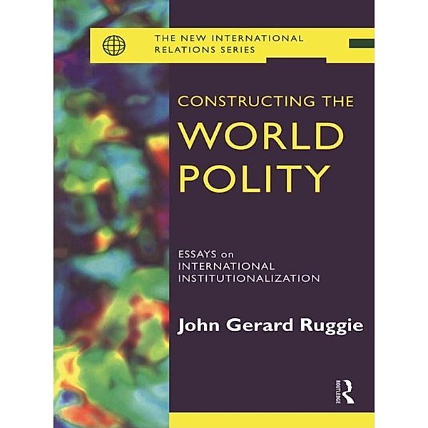 Constructing the World Polity, John Gerard Ruggie