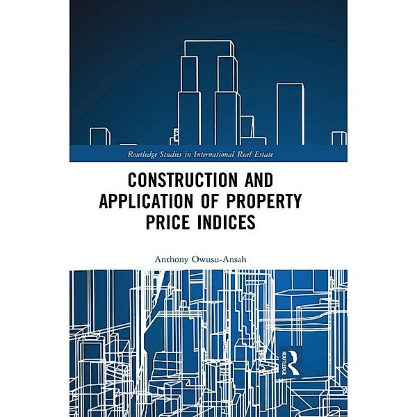 Construction and Application of Property Price Indices / Routledge Studies in International Real Estate, Anthony Owusu-Ansah