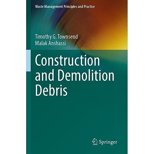 Construction and Demolition Debris, Timothy G. Townsend, Malak Anshassi