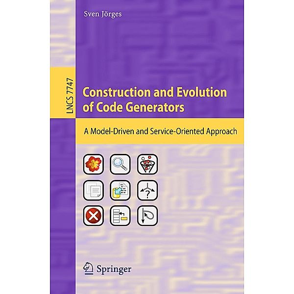 Construction and Evolution of Code Generators / Lecture Notes in Computer Science Bd.7747