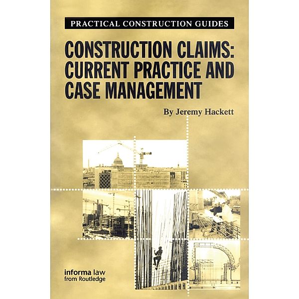 Construction Claims: Current Practice and Case Management, Jeremy Hackett