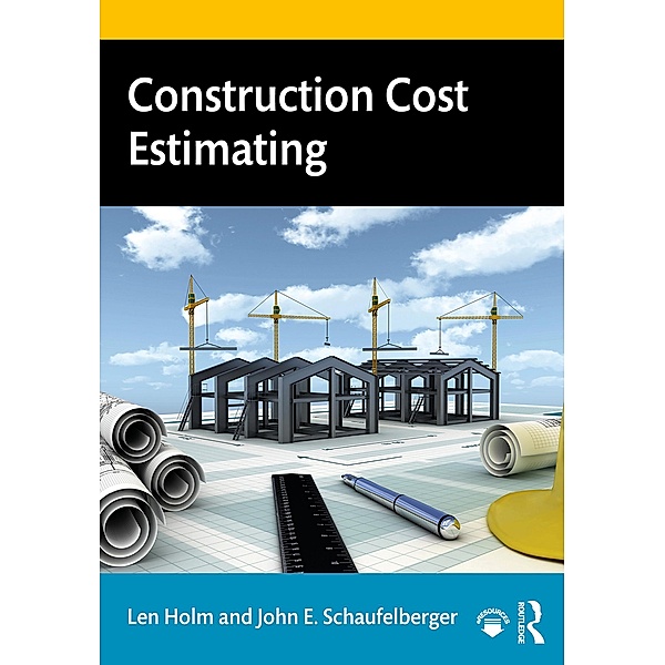 Construction Cost Estimating, Len Holm, John E. Schaufelberger